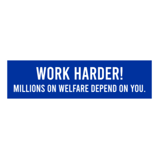 Work Harder! Millions On Welfare Depend On You Decal (Blue)